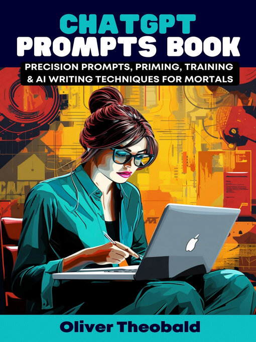 Title details for ChatGPT Prompts Book--Precision Prompts, Priming, Training & AI Writing Techniques for Mortals by Oliver Theobald - Available